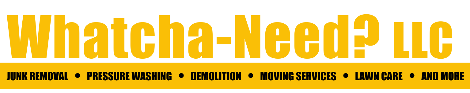 Whatcha-Need? LLC - Junk Removal Services, Demolition Services, Pressure Washing Services - In Rock Hill, SC
